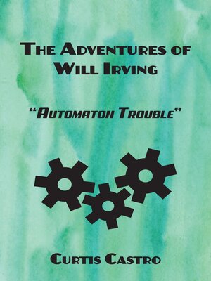 cover image of The Adventures of Will Irving: Automaton Trouble